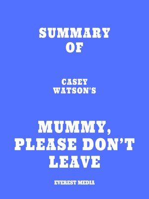 cover image of Summary of Casey Watson's Mummy, Please Don't Leave